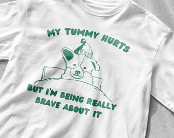 My tummy hurts but I'm being really brave about it shirt