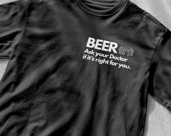 Beer Ask Your Doctor If It's Right For You Drinking Shirt, Funny Drinking T-Shirt, Beer Drinking Shirt, Dad Shirt, Beer Shirt, Drinking Tee