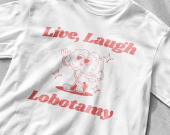 Leef, lach, Lobotomie grappig shirt | grappig spreukoverhemd | grafische T-shirts | vintage overhemd | sarcastisch t-shirt | retro cartoonoverhemd | meme-shirt