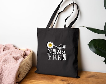 Nema Frke Tote Bag | Serbian Bosnian Croatian Saying Balkan Quote Gift Baggie