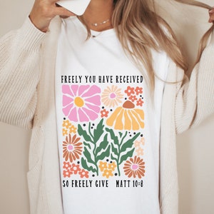 Freely Give Christian T-Shirt Matthew Gifts for Her Boho Floral Religious Jesus Faith Bible Verses Anniversary Birthday Mother&#39;s Day Mama