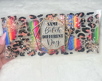 Uv DTF same bitch different day funny sarcasm sarcastic 16 oz Cup Wrap | Ready To Apply | No Heat Needed | Waterproof #241