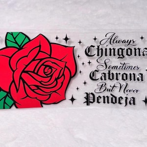 Uv DTF Red Rose Always Chingona Cabrona Never Pendeja 16 oz cup wrap #343