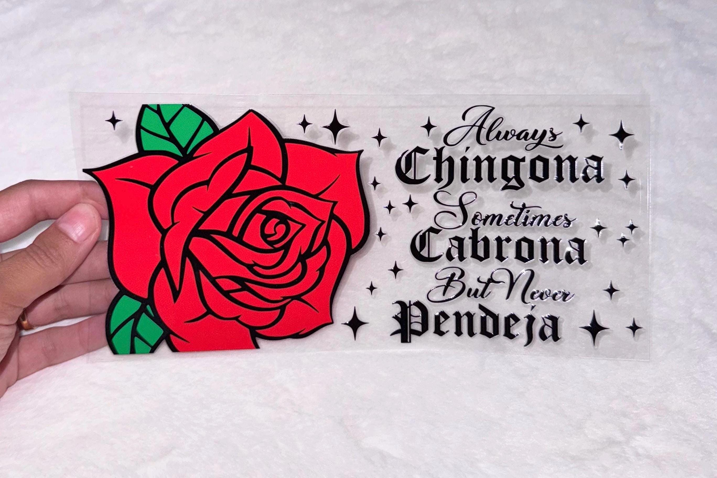 Uv DTF Red Rose Always Chingona Cabrona Never Pendeja 16 oz cup wrap #343