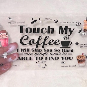 May include: A clear plastic sheet with a variety of stickers featuring coffee drinks, including boba tea, iced coffee, and a pink drink. The text on the sheet reads "Touch My Coffee I Will Slap You So Hard even google won't be ABLE TO FIND YOU".