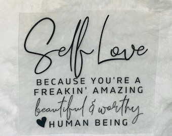 Uv DTF Self love positive mindset beautiful worthy human being Decal D#2