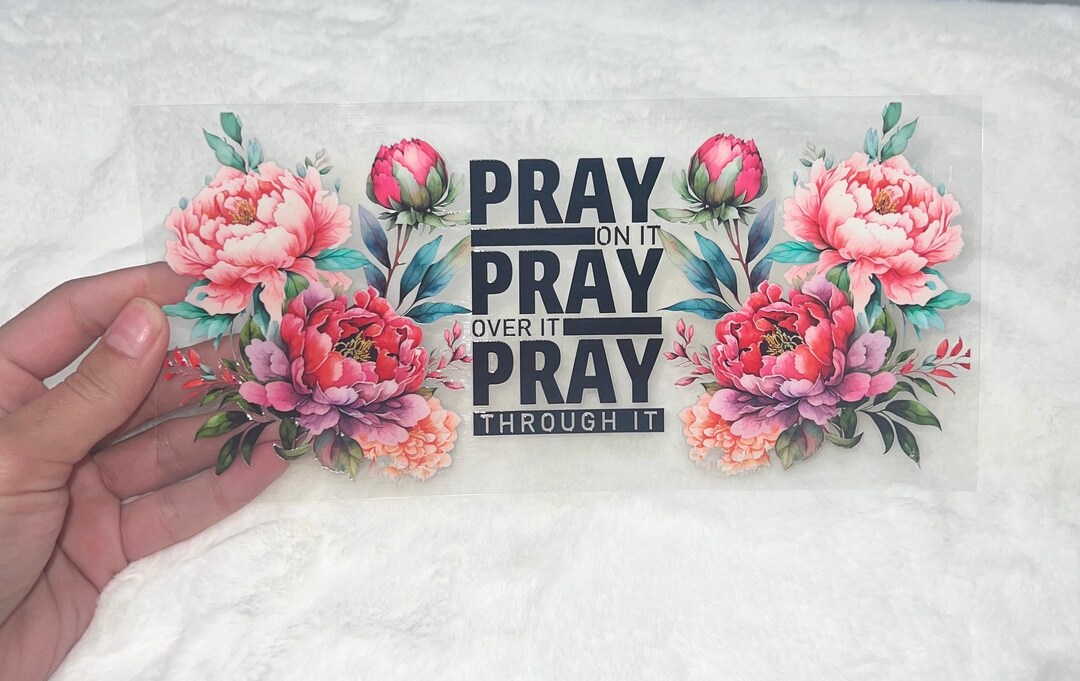 UV DTF Faith Lord God Pray on It Pray Over It Pray Through It Floral ...