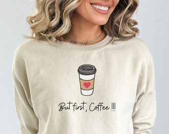 Sweatshirt Unisex for coffee lovers 'But First, Coffee' with a paper cup ~ Cozy Gift for java Lover ~ gift for best friend that likes coffee