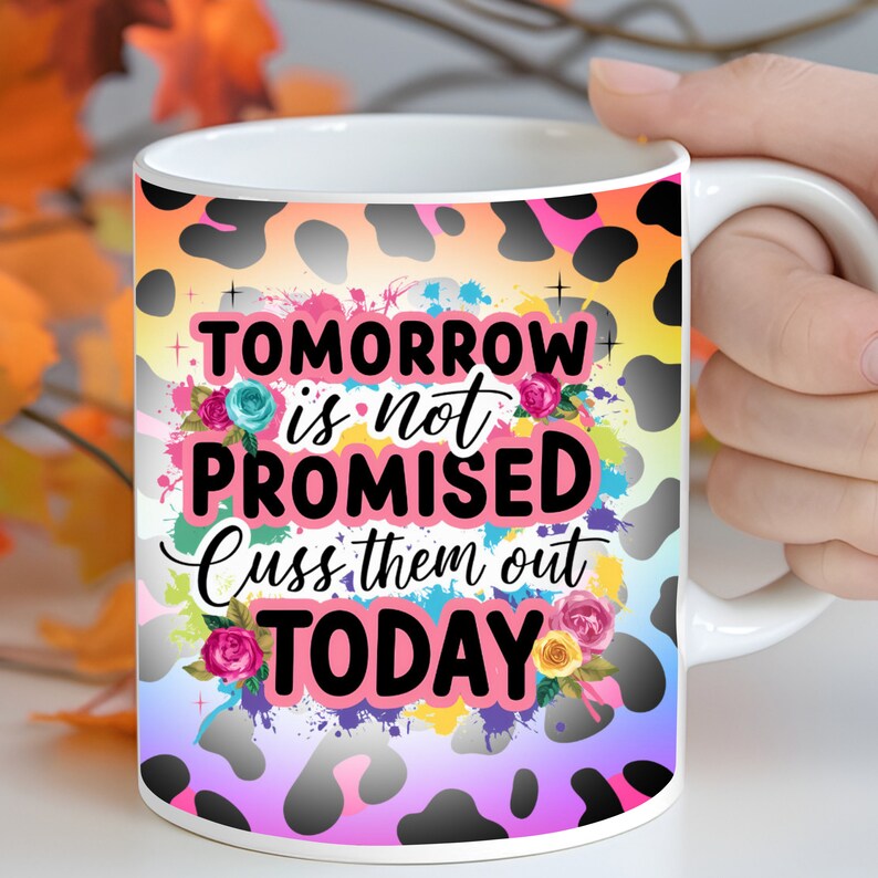 Tomorrow Is Not Promised Cuss Them Out Today Mug wrap PNG, Funny 11oz and 15oz Mug wrap sublimation Design PNG, Funny Sarcastic Mug Wrap