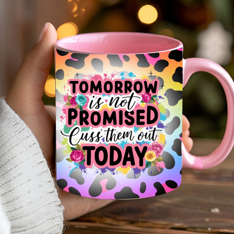 Tomorrow Is Not Promised Cuss Them Out Today Mug wrap PNG, Funny 11oz and 15oz Mug wrap sublimation Design PNG, Funny Sarcastic Mug Wrap