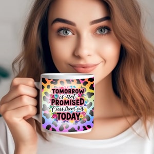 Tomorrow Is Not Promised Cuss Them Out Today Mug wrap PNG, Funny 11oz and 15oz Mug wrap sublimation Design PNG, Funny Sarcastic Mug Wrap