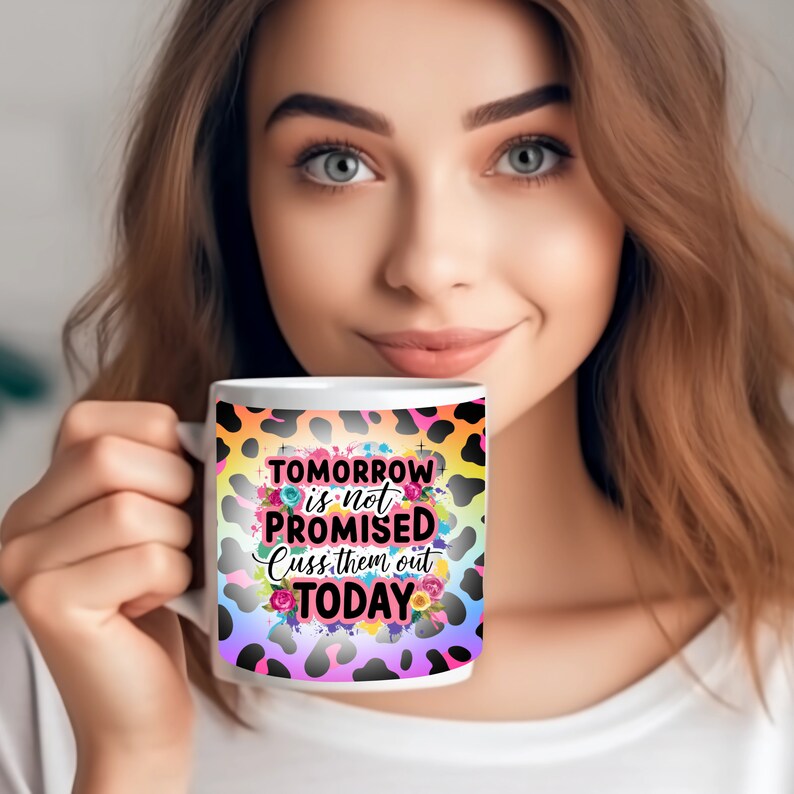Tomorrow Is Not Promised Cuss Them Out Today Mug wrap PNG, Funny 11oz and 15oz Mug wrap sublimation Design PNG, Funny Sarcastic Mug Wrap