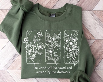 The World Will Be Saved And Remade By The Dreamers Sweatshirt, Throne Of Glass Shirt, Sarah J Maas Shirt, Quote Shirt, Aelin Quote Tee