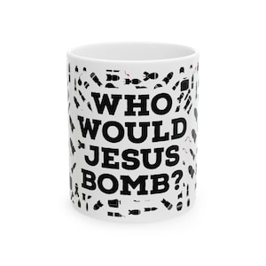 Who Would Jesus Bomb Mug | WWJB Coffee Cup | Peace Christian Gift | Progressive Faith | Anti War Mug | Pacifist Jesus | Christian Left