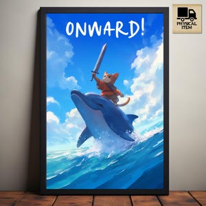 May include: A framed print featuring a cartoon cat riding a dolphin with a sword in its paw. The background is a blue sky with white clouds. The text "ONWARD!" is printed at the top of the image.