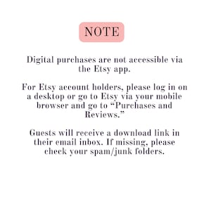 May include: NOTE: Digital purchases are not accessible via the Etsy app. For Etsy account holders, please log in on a desktop or go to Etsy via your mobile browser and go to "Purchases and Reviews." Guests will receive a download link in their email inbox. If missing, please check your spam/junk folders.