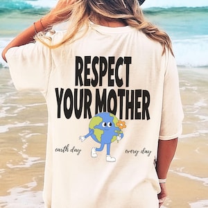 Earth Day Respect Your Mother Shirt Earth Day Every Day Comfort Colors Shirt Granola Girl Shirt