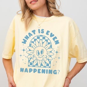 What Is Even Happening Shirt Retro Shirt Comfort Colors Retro Flower Checkered Graphic Anti Trump Shirt Mad At The Government