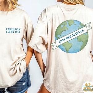 Earth Day Every Day Shirt Love Her Always Shirt Save The Planet Save The Earth Nature Lover Gift Environmental Shirt Earth Tee Earth Day