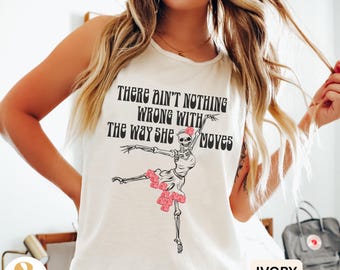 Dancing Skeleton Comfort Colors Tank: Deadhead Scarlet Begonias Shirt There Ain't Nothing Wrong With The Way She Moves