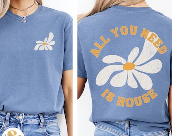 All You Need Is House Music Shirt - Comfort Colors Rave Tee