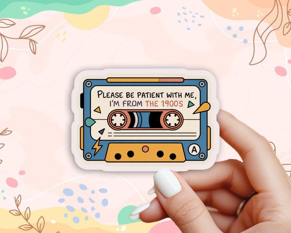 Set 3 Please Be Patient With Me Im From The 1900s Sticker, Funny cassette sticker, Coworker Magnet, Water Bottle Decal, Gift for laptop