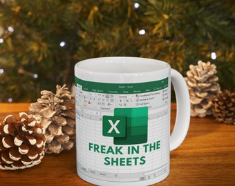 Freak In The Sheets - Excel Spreadsheet Lover Worker Gift Idea For Coworker, Accounting, Boss, Friend - 11 Oz White Coffee Tea Mug Cup