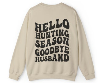 Hello Hunting Season goodbye husband crew neck sweat shirt hunting shirt hunter wife