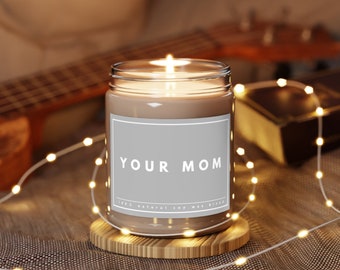 Your Mom Funny Candle Gag Gift for Her Funny Gifts for Friend Birthday Gift Humor Gift Scented Soy Candle Gift for Coworker Inside Joke