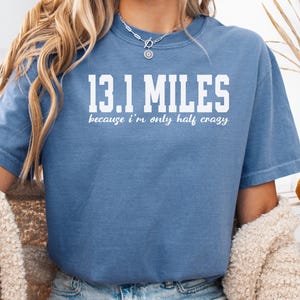 Half Marathon 13.1 Miles Funny Comfort Colors T-Shirt, Half Marathon Runner Shirt, Womens Running Present, Because I&#39;m Only Half Crazy Tee