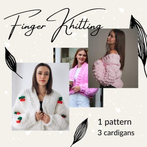 May include: The image showcases three women wearing different styles of finger-knitted cardigans. One is white with cherry accents, another is a vibrant pink, and the third is a light pink. The text "Finger Knitting" is displayed at the top, with "1 pattern 3 cardigans" at the bottom.