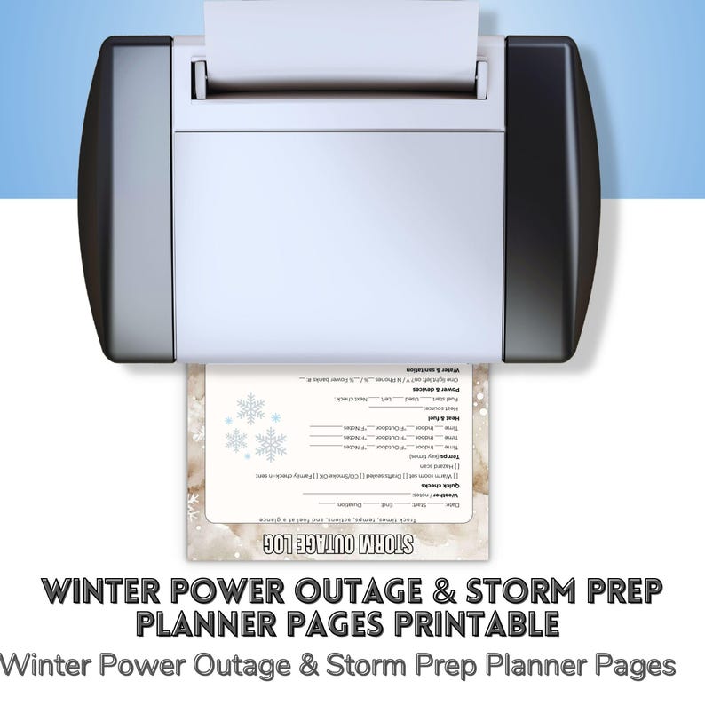 May include: A printer producing a "Winter Power Outage & Storm Prep Planner Pages" document. The printed sheet features a snowflake design and sections for recording power, heat, and weather details. The printer is black and grey.