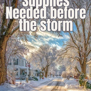 May include: A winter scene of a snow-covered street with houses and trees. The text "Supplies Needed before the storm" is displayed in large, bold letters, indicating a need for preparation before a winter storm.