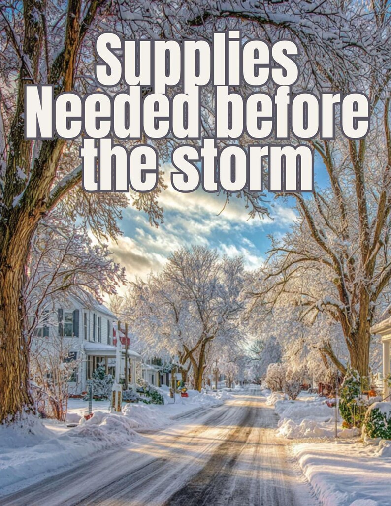 May include: A winter scene of a snow-covered street with houses and trees. The text "Supplies Needed before the storm" is displayed in large, bold letters, indicating a need for preparation before a winter storm.