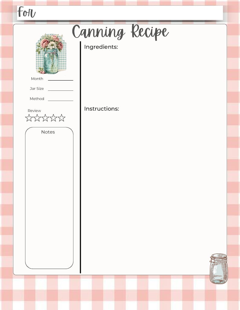 May include: A canning recipe sheet with a pink and white gingham pattern border. The sheet includes sections for ingredients, instructions, and notes. A decorative image of a mason jar filled with flowers is on the left side. The words "Canning Recipe" are at the top.