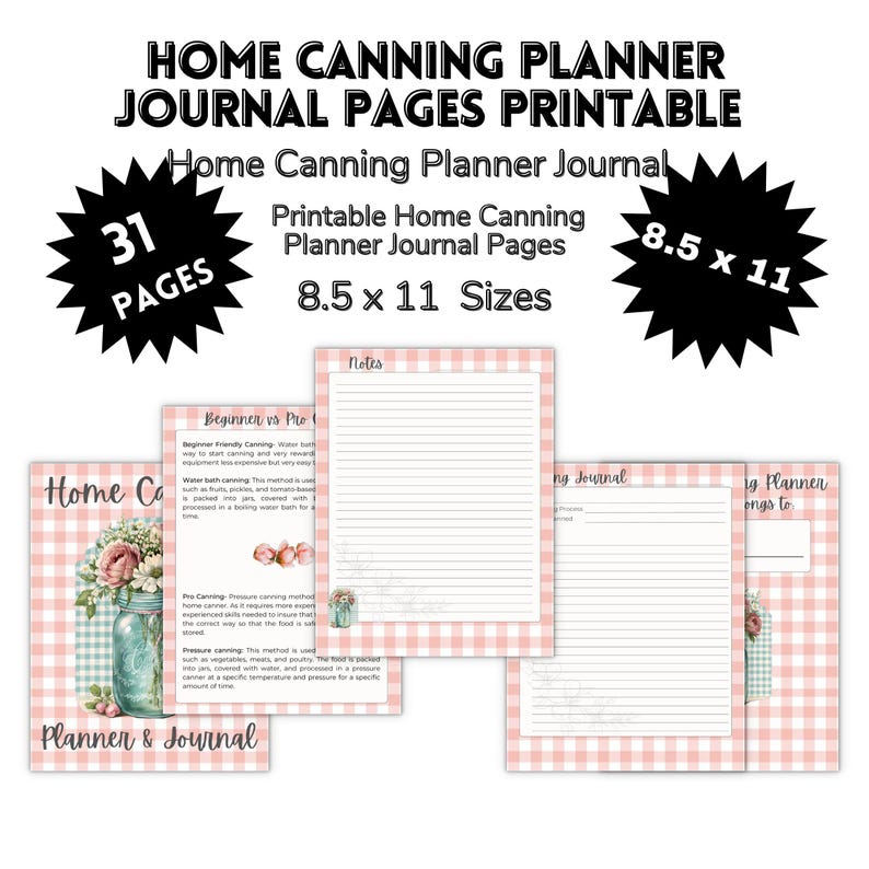 May include: A printable home canning planner journal with 31 pages, 8.5 x 11 inches in size. The journal pages have a pink and white gingham pattern. The cover features a mason jar with flowers and the text "Home Canning Planner Journal".