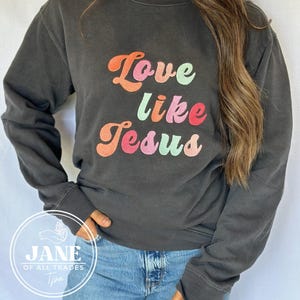 Love like Jesus embroidered women’s sweatshirt crewneck Jesus embroidered crewneck Jesus sweatshirt faith clothing Christian embroidered top