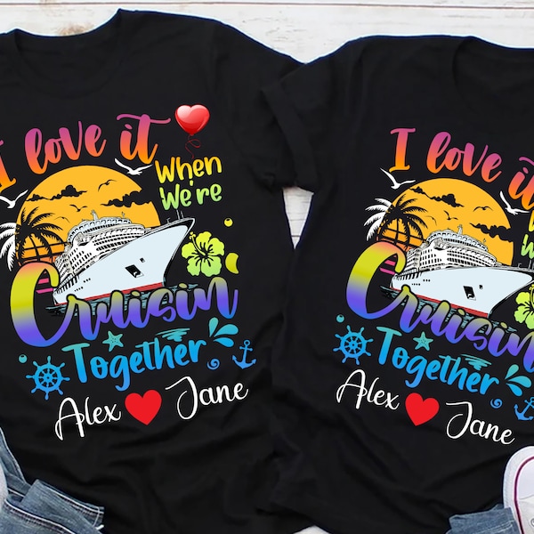 Love It When We're Cruisin Together Cruise Shirts, Couple Cruise, Honeymoon, Valentines Gift Valentines Cruise Couples, Anniversary Gift