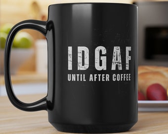 IDGAF Coffee Mug, Funny Sarcastic Humor, Coffee Addict Gift