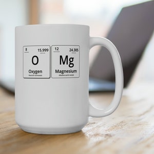 OMG Periodic Table Mug15oz Ceramic Cup with Oxygen and Magnesium Symbols,Science Humor Coffee Mug, Unique Gift for teachers and Students
