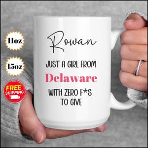 Customizable Mug, Just a Girl From Delaware With Zero Fs To Give, Funny Gift for Delaware Women, Delaware State Pride Mug,