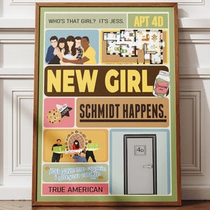 Könnte beinhalten: A framed poster with the words "NEW GIRL" in yellow. The poster includes images and phrases like "SCHMIDT HAPPENS" and "TRUE AMERICAN". The poster is displayed on a wooden floor, with a white wall in the background.