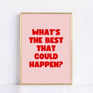 What&#39;s The Best That Could Happen? Quote Art | Digital Download | Pink & Red | Uplifting Printable Art Posters for Office, Bedroom, Dorm
