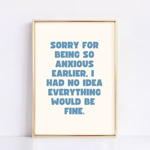 Sorry For Being So Anxious Earlier Quote Art | Digital Download | Cream and Blue | Funny Printable Art Posters for Office, Bedroom, Dorm