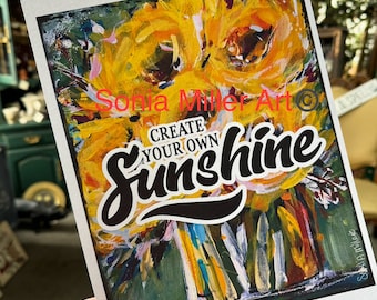 Art PRINT (Signed) By Sonia Miller “Create Your Sunshine”