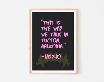 That’s just how we talk in Tucson Arizonia - Digital Print Download - What We Do In The Shadows - Lazlo Cravensworth