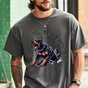 My Dad Calls Me Baby, Doberman Comfort Colors t Shirt, Gift for Doberman Lover Dad, Doberman Dad, Doberman, Doberman Lover, Doberman Gift
