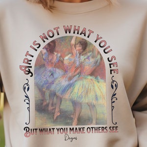 Art is not what you see, but what you make others see. Degas Ballerina&#39;s - Unisex Heavy Blend™ Crewneck Sweatshirt