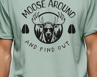 Moose Around and Find Out, Moose Lover, Comfort Colors, Nature Lover Gift, Camping T-shirt, Humorous Moose, Moose Gift, Canadian Moose