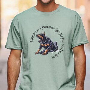I ID as a Doberman, But My Dad Says I&#39;m A Baby,  Doberman Comfort Colors t Shirt, Doberman Dad, Doberman, Doberman Lover, Doberman Gift